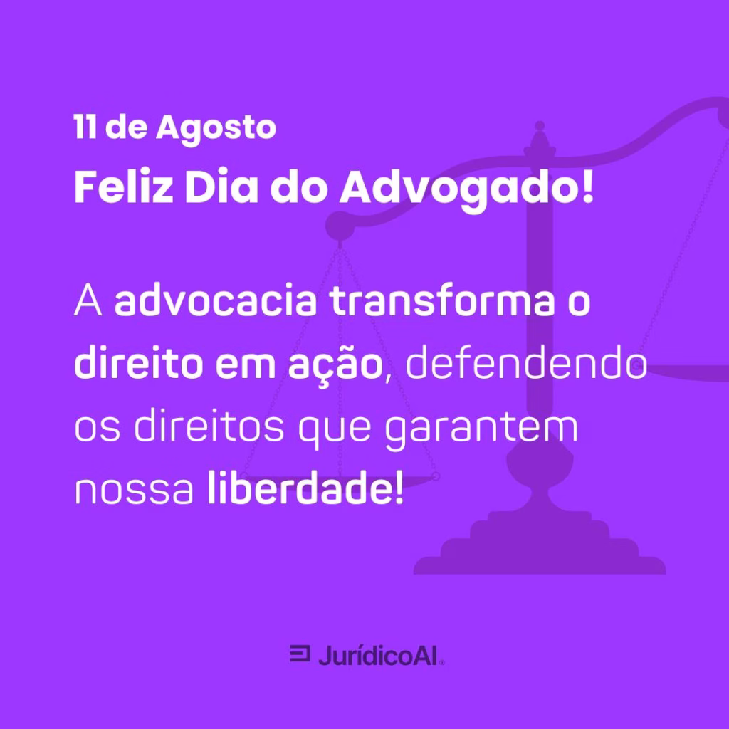 Dia do Advogado 7 - A advocacia transforma o direito em ação, defendendo os direitos que garantem nossa liberdade