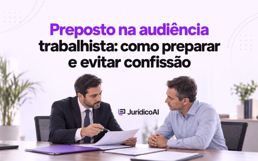 Preposto na audiência trabalhista: como preparar e evitar confissão