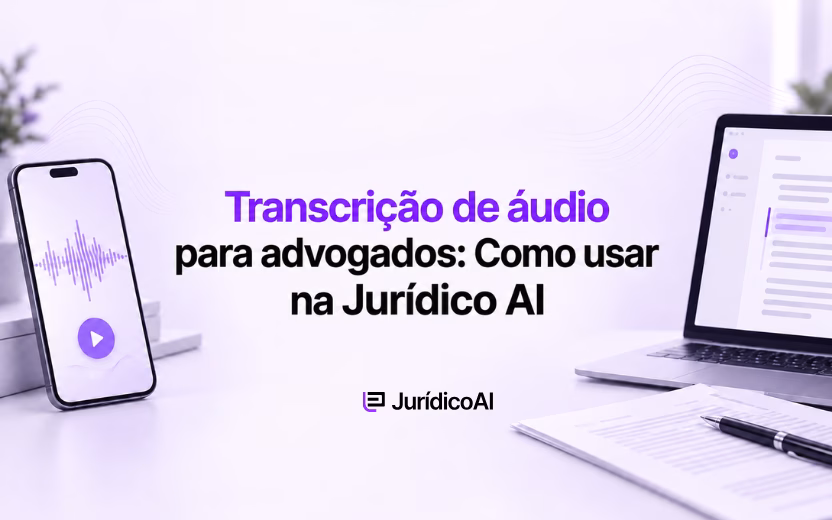 Transcrição de áudio para advogados: Como usar na Jurídico AI