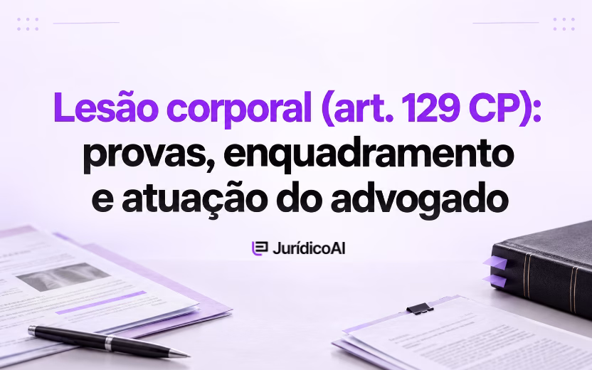 Lesão corporal (art. 129 CP): provas, enquadramento e atuação do advogado
