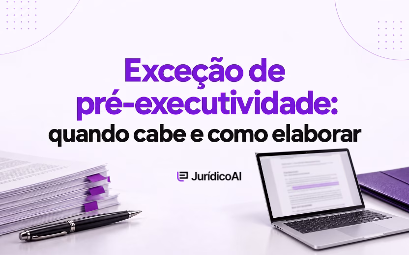 Exceção de pré-executividade: quando cabe e como elaborar