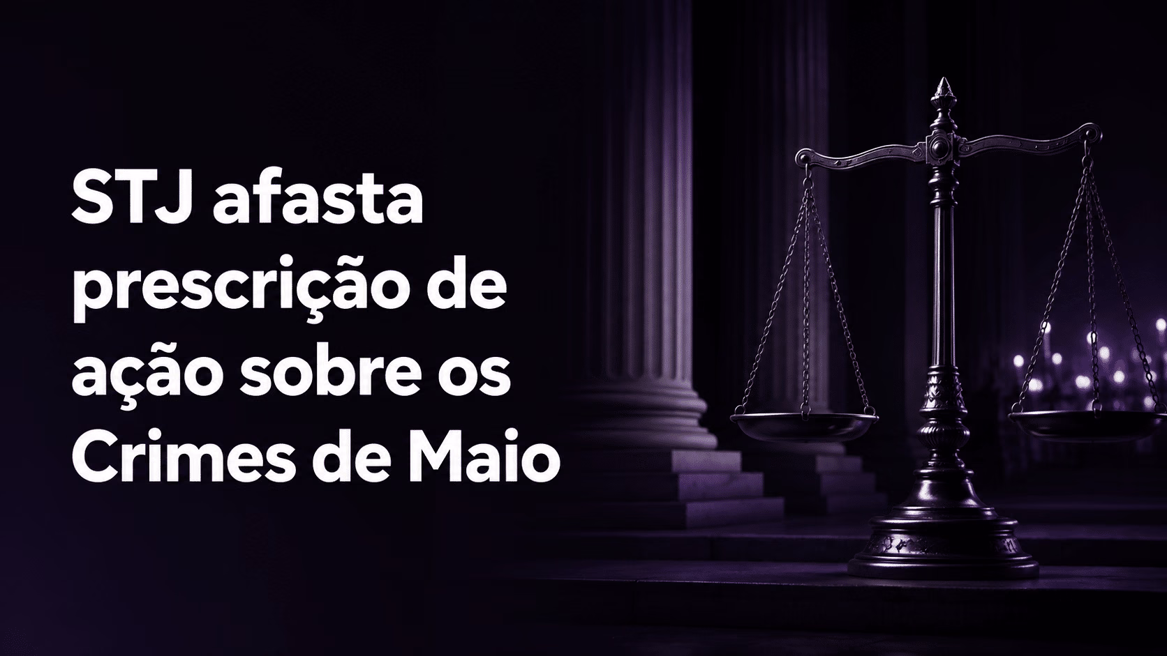 Crimes de Maio: STJ afasta prescrição de ação que busca reparação das vítimas
