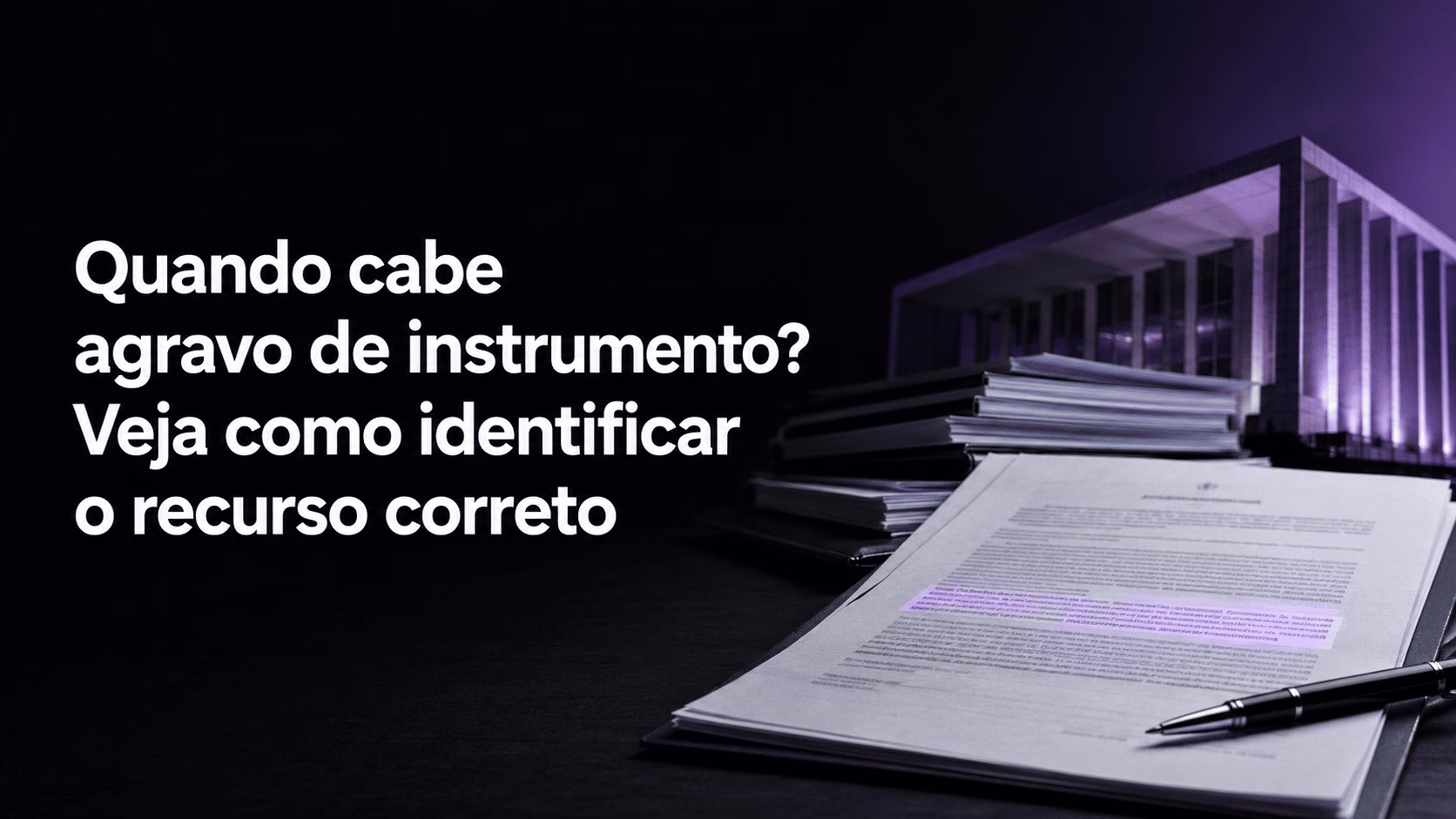 Quando cabe agravo de instrumento? Veja como identificar o recurso correto