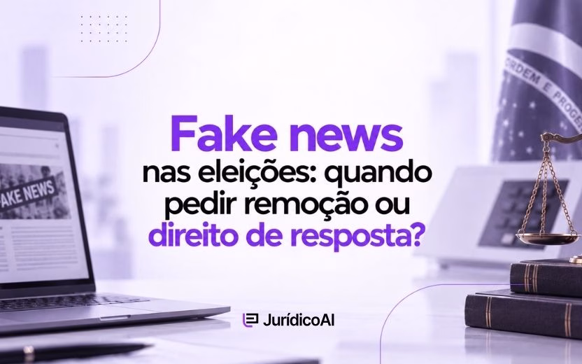 Fake news nas eleições: quando pedir remoção ou direito de resposta?