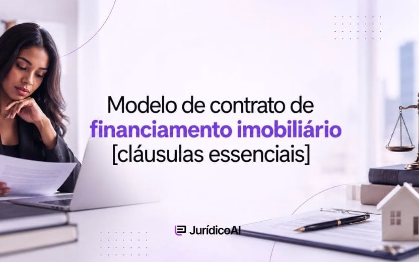 Modelo de contrato de financiamento imobiliário [cláusulas essenciais]
