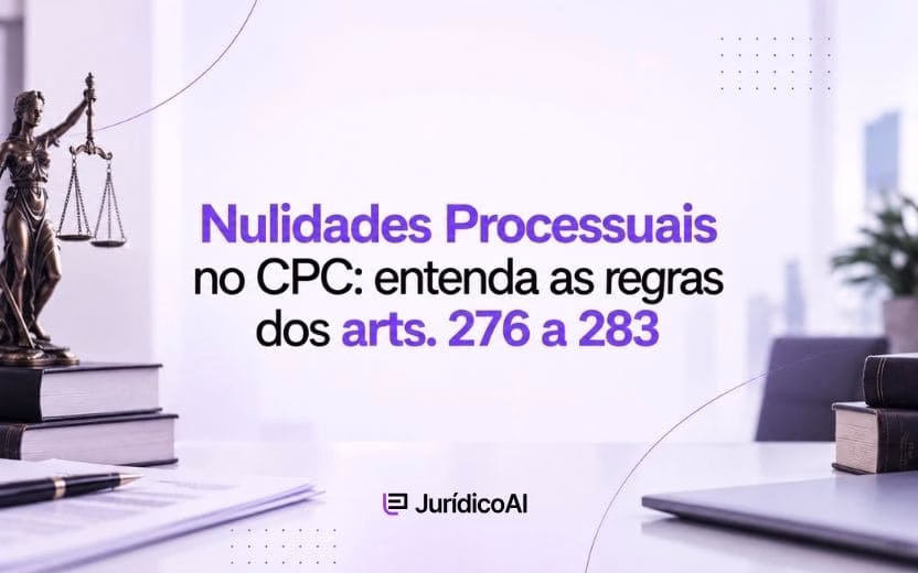 Nulidades Processuais no CPC: entenda as regras dos arts. 276 a 283