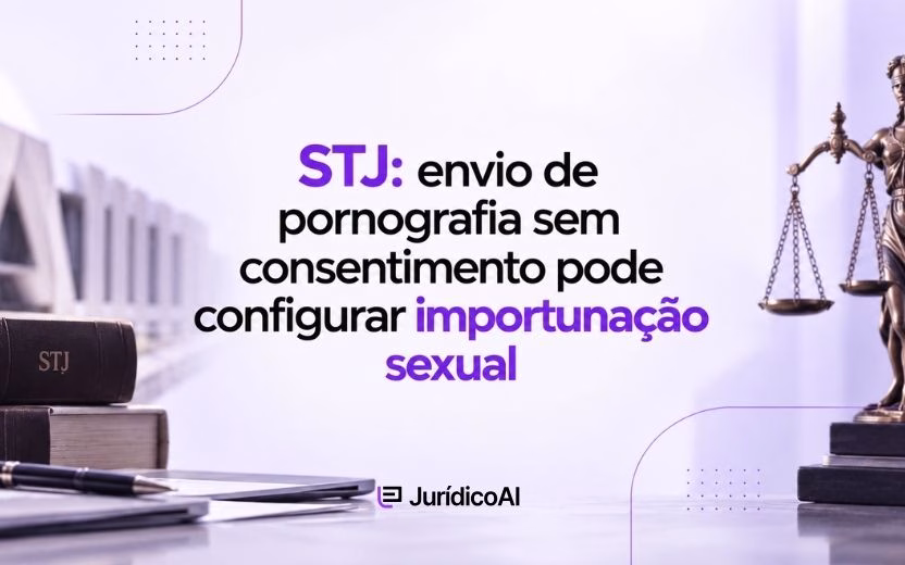 STJ: envio de pornografia sem consentimento pode configurar importunação sexual