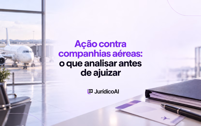 O que analisar antes de ajuizar uma ação contra companhias aéreas?