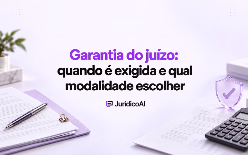 Garantia do juízo: quando é exigida e como escolher a modalidade na execução