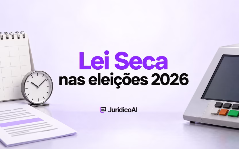 Lei Seca nas eleições 2026: como o advogado pode orientar sobre as restrições?
