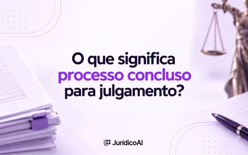 O que significa processo concluso para julgamento?
